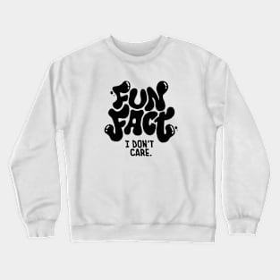 Fun Fact: I Don't Care - Typography Art I Crewneck Sweatshirt